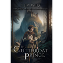 The Cutthroat Prince By C. J. R. Isely