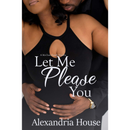 Let Me Please You By Alexandria House