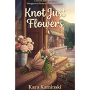 Knot Just Flowers by Kara Kaminski