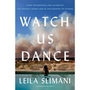 Watch Us Dance By Leïla Slimani