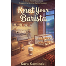Knot Your Barista by Kara Kaminski