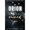 Orion Ruined By Alexandra Iff