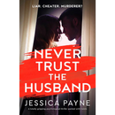 Never Trust the Husband By Jessica Payne
