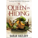 A Queen in Hiding By Sarah Kozloff
