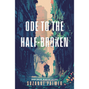 Ode to the Half-Broken By Suzanne Palmer