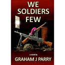 WE SOLDIERS FEW By Graham Parry