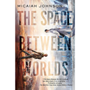 The Space Between Worlds By Micaiah Johnson