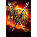 Blood Magic (Atlantis Outcasts Book 5) by G.K. Lund