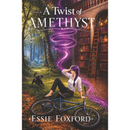 A Twist of Amethyst By Essie Foxford