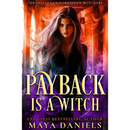 Payback is a Witch: One Witch By Maya Daniels