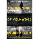The Haunting of Velkwood By Gwendolyn Kiste