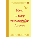 How To Stop Overthinking Forever by Rithvik Singh
