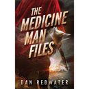 The Medicine Man Files by Dan Redwater