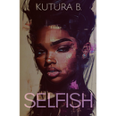 Selfish By KuTura B.