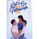 Let's Be Forever By E. Salvador