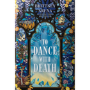To Dance with Death By Brittney Arena