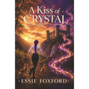 A Kiss of Crystal By Essie Foxford