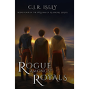 Rogue Amongst Royals By C. J. R. Isely