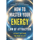 How to Master Your Energy: Master the Law of Attraction and Manifestation to Control Your Energy, Raise Your Vibration, and Create a Life of Abundance, Love, and Success By Energía Despierta