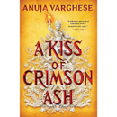 A Kiss of Crimson Ash By Anuja Varghese