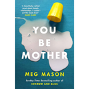 You Be Mother By Meg Mason