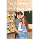My Fake Relationship With the Popular Boy By Clara Nielsen