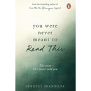 You Were Never Meant To Read This By Shrijeet Shandilya