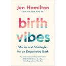 Birth Vibes: Stories and Strategies for an Empowered Birth By Jen Hamilton