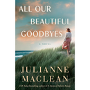 All Our Beautiful Goodbyes By Julianne MacLean