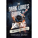 The Dark Lord's Guide to Dating - and Other War Crimes By Tiffany Hunt