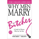 WHY MEN MARRY BITCHES By Sherry Argov